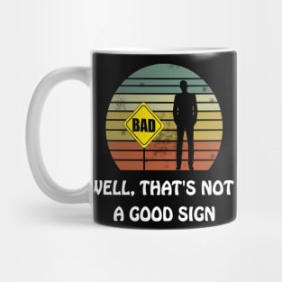 Well That's Not a Good Sign Funny Sarcastic Nerd T Shirt Mug